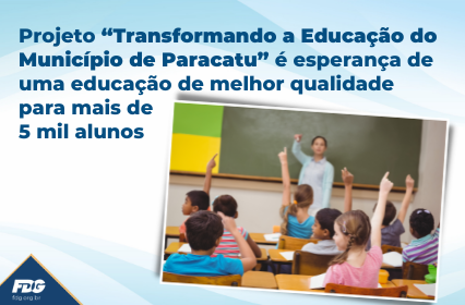 Leia mais sobre o artigo Projeto “Transformando a Educação do Município de Paracatu” é esperança de uma educação de melhor qualidade para mais de 5 mil alunos
