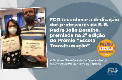 Leia mais sobre o artigo FDG reconhece a dedicação dos professores da E. E. Padre João Botelho, premiada na 2ª edição do Prêmio “Escola Transformação”