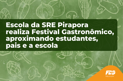 Read more about the article Escola da SRE Pirapora realiza Festival Gastronômico, aproximando estudantes, pais e a escola