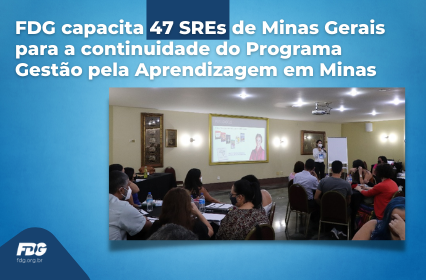Leia mais sobre o artigo FDG capacita 47 SREs de Minas Gerais para a continuidade do Programa Gestão pela Aprendizagem em Minas