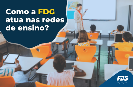 Read more about the article Como a FDG atua nas redes de ensino?