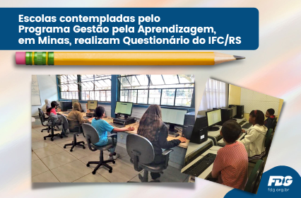 Leia mais sobre o artigo Escolas contempladas pelo Programa Gestão pela Aprendizagem, em Minas, realizam Questionário do IFC/RS