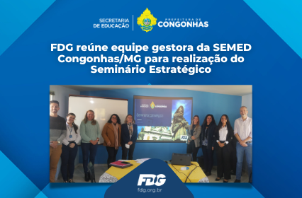 Leia mais sobre o artigo FDG reúne equipe gestora da SEMED Congonhas/MG para realização do Seminário Estratégico