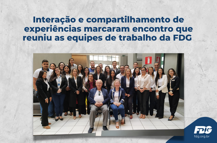 Read more about the article Interação e compartilhamento de experiências marcaram encontro que reuniu as equipes de trabalho da FDG