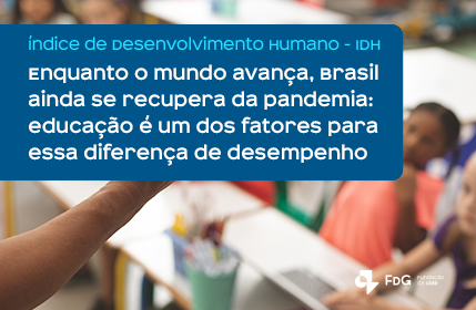 Leia mais sobre o artigo Enquanto o mundo avança, Brasil ainda se recupera da pandemia: educação é um dos fatores para essa diferença de desempenho